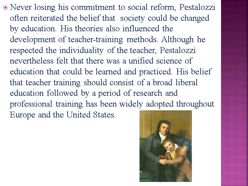 Never losing his commitment to social reform, Pestalozzi often reiterated the belief that 